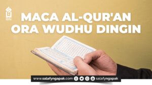 Maca Al-Qur’an Ora Wudhu Dingin (Membaca Al-Qur’an Tidak Wudhu Terlebih Dahulu)